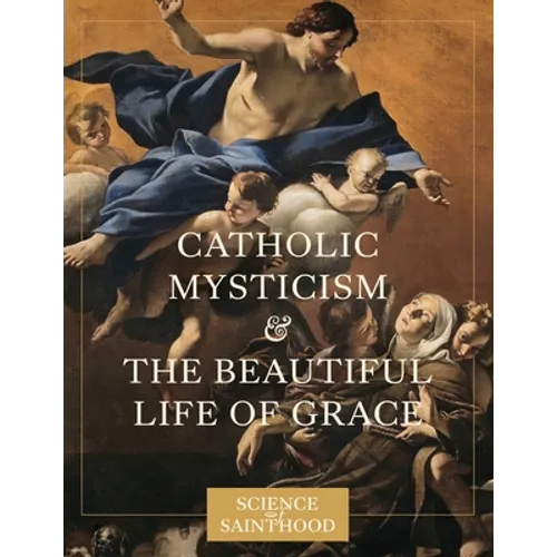 Catholic Mysticism and the Beautiful Life of Grace - Paperback