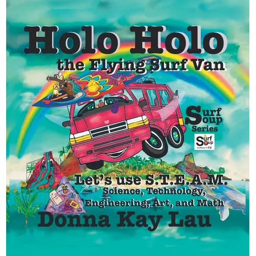 Holo Holo the Flying Surf Van: Let's Use S.T.E.A.M. Science, Technology, Engineering, and Math - Hardcover