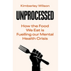Unprocessed: How the Food We Eat Is Fuelling Our Mental Health Crisis - Hardcover
