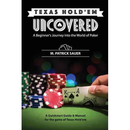 Texas Hold'em Uncovered - A Beginner's Journey into the World of Poker: A Beginner's Journey into the World of Poker - Paperback