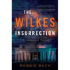The Wilkes Insurrection: A Contemporary Thriller - Hardcover
