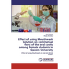 Effect of using Mouthwash Solution on commensal flora of the oral cavity among Female students in Qassim University - Paperback