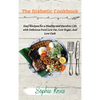 The Diabetic Cookbook: Easy Recipes for a Healthy and Carefree Life with Delicious Food Low Fat, Low Sugar, And Low Carb - Hardcover