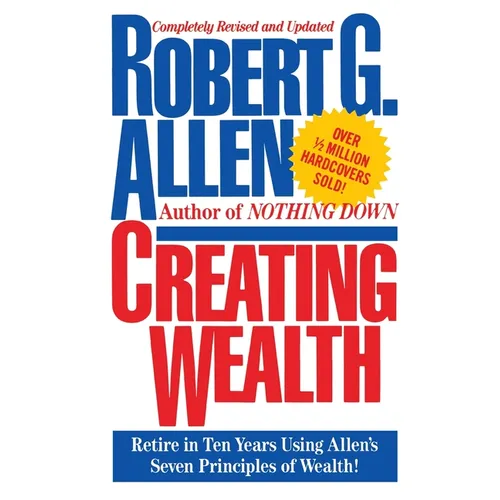 Creating Wealth: Retire in Ten Years Using Allen's Seven Principles - Paperback