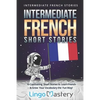 Intermediate French Short Stories: 10 Captivating Short Stories to Learn French & Grow Your Vocabulary the Fun Way! - Paperback