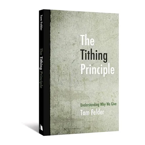 The Tithing Principle: Understanding Why We Give - Paperback