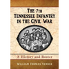 The 7th Tennessee Infantry in the Civil War: A History and Roster - Paperback