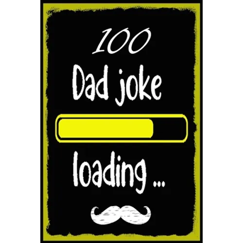 100 Dad jokes: The 100 Dad jokes, That Will Actually Make You Laugh, Best and Hilarious Dad Jokes, Cheesy and Really Terrible - Paperback