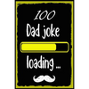 100 Dad jokes: The 100 Dad jokes, That Will Actually Make You Laugh, Best and Hilarious Dad Jokes, Cheesy and Really Terrible - Paperback