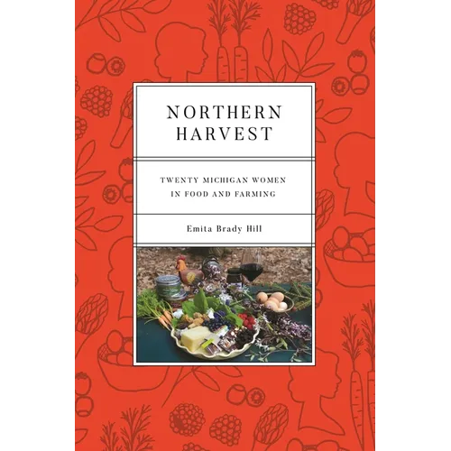 Northern Harvest: Twenty Michigan Women in Food and Farming - Paperback