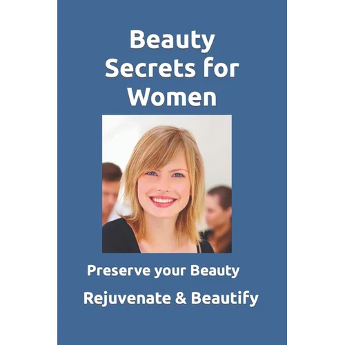 Beauty Secrets for Women: Rejuvenate and maintain women's beauty. Learn about the discovery of researcher David Hudson and how to use it to reju - Paperback