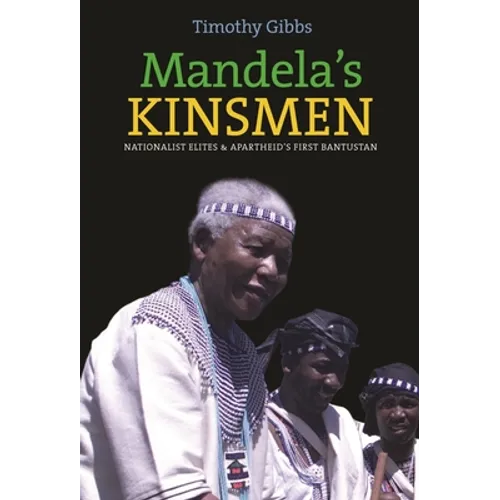 Mandela's Kinsmen: Nationalist Elites and Apartheid's First Bantustan - Paperback
