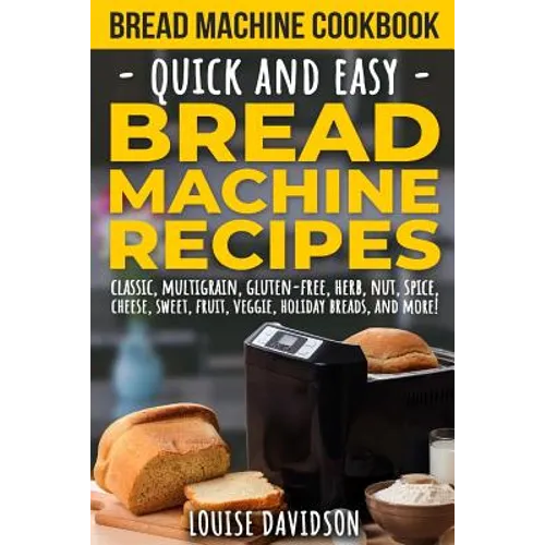 Bread Machine Cookbook: Quick and Easy Bread Machine Recipes - Paperback