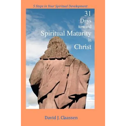31 Days toward Spiritual Maturity in Christ: 5 Steps in Your Spiritual Development - Paperback