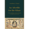 An Afterlife for the Khan: Muslims, Buddhists, and Sacred Kingship in Mongol Iran and Eurasia - Hardcover