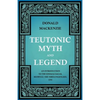 Teutonic Myth and Legend - An Introduction to the Eddas & Sagas, Beowulf, The Nibelungenlied, etc - Paperback