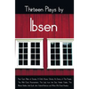 Thirteen Plays by Ibsen, including (complete and unabridged): Peer Gynt, Pillars of Society, A Doll's House, Ghosts, An Enemy of The People, The Wild - Hardcover