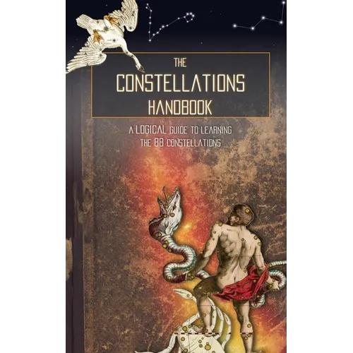 The Constellations Handbook: A logical guide to learning the 88 constellation - Paperback