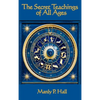 The Secret Teachings of All Ages: An Encyclopedic Outline of Masonic, Hermetic, Qabbalistic and Rosicrucian Symbolical Philosophy - Hardcover