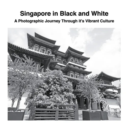 Singapore in Black and White: A Photographic Journey Through it's Vibrant Culture - Paperback