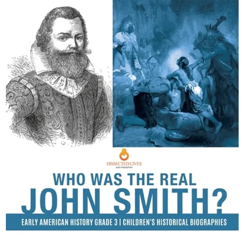 Who Was the Real John Smith? Early American History Grade 3 Children's Historical Biographies - Hardcover