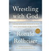 Wrestling with God: Finding Hope and Meaning in Our Daily Struggles to Be Human - Paperback