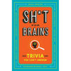 Sh*t for Brains: Trivia You Can't Unknow - Paperback