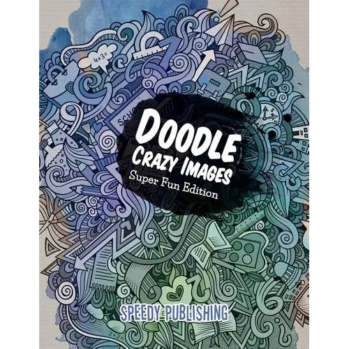 Doodle Crazy Images: Super Fun Edition - Paperback
