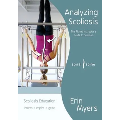 Analyzing Scoliosis: The Pilates Instructor's Guide to Scoliosis - Paperback