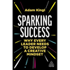 Sparking Success: Why Every Leader Needs to Develop a Creative Mindset - Paperback
