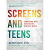 Screens and Teens: Connecting with Our Kids in a Wireless World - Paperback
