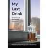 My Last Drink: 32 stories of recovering alcoholics - Paperback