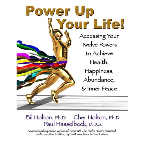 Power Up Your Life!: Accessing Your Twelve Powers to Achieve Health, Happiness, Abundance, & Inner Peace - Paperback
