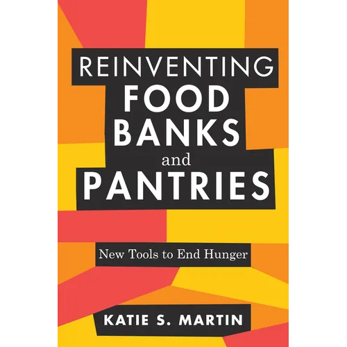 Reinventing Food Banks and Pantries: New Tools to End Hunger - Paperback