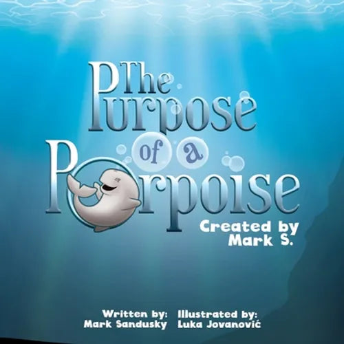 The Purpose of a Porpoise: A rhyming underwater tale of self-discovery - Paperback