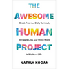 The Awesome Human Project: Break Free from Daily Burnout, Struggle Less, and Thrive More in Work and Life - Hardcover