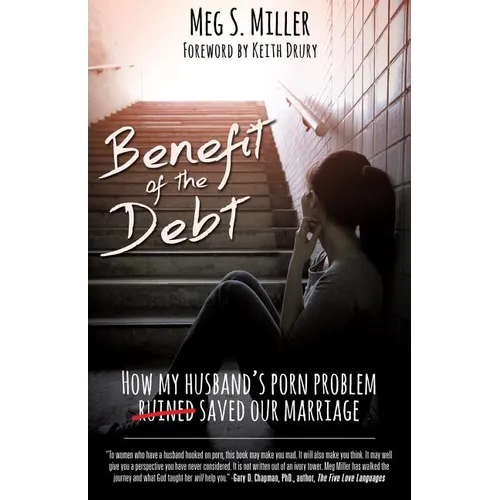 Benefit of the Debt: How my husband's porn problem saved our marriage. - Paperback