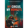My Circus, My Monkeys: Reflections on an Interesting Life - Paperback