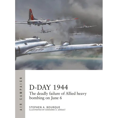 D-Day 1944: The Deadly Failure of Allied Heavy Bombing on June 6 - Paperback