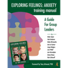 Exploring Feelings Anxiety Training Manual: A Guide for Group Leaders - Paperback