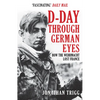 D-Day Through German Eyes: How the Wehrmacht Lost France - Paperback