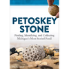 Petoskey Stone: Finding, Identifying, and Collecting Michigan's Most Storied Fossil - Paperback