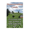 Homesteading Guide: 25 Lessons and Tips To Start A Self-Sufficient Life: (Homesteading for Beginners, Off-Grid Living) - Paperback