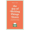 The Joy of Writing Things Down: The Everyday Zen of Putting Pen to Paper - Hardcover