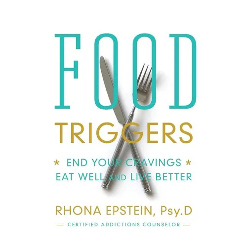 Food Triggers: End Your Cravings; Eat Well and Live Better - Paperback