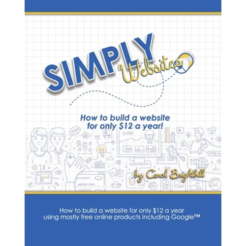 Simply Websites: How to build a website for only $12 a year using free online products, including Google(TM) products. - Paperback