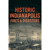Historic Indianapolis Fires & Disasters - Paperback