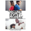 The Complete Fight For Your Marriage Book: If you don't fight for your marriage....who will? - Paperback