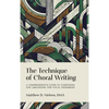 The Technique of Choral Writing: A Comprehensive Guide to Composing and Arranging for Vocal Ensembles - Hardcover