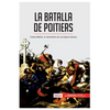 La batalla de Poitiers: Carlos Martel, el nacimiento de una figura heroica - Paperback
